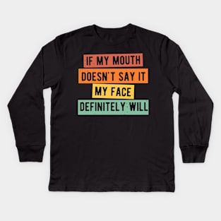 If My Mouth Doesn't Say It My Face Definitely Will Kids Long Sleeve T-Shirt